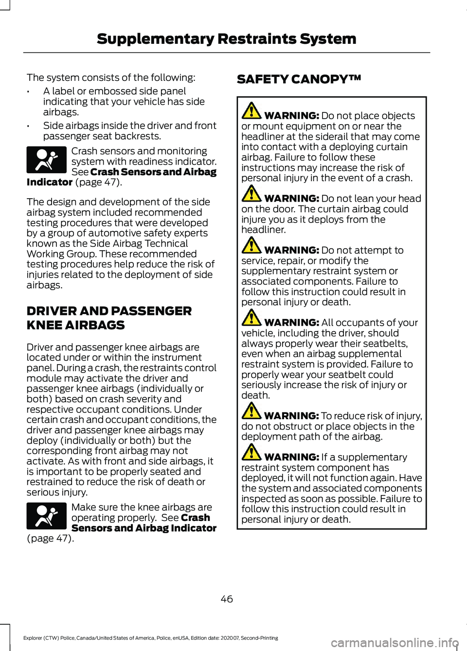 FORD POLICE INTERCEPTOR 2021  Owners Manual The system consists of the following:
•
A label or embossed side panel
indicating that your vehicle has side
airbags.
• Side airbags inside the driver and front
passenger seat backrests. Crash sen