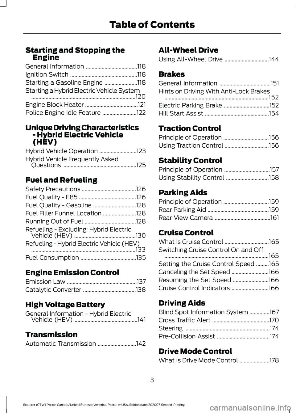 FORD POLICE INTERCEPTOR 2021  Owners Manual Starting and Stopping the
Engine
General Information ....................................118
Ignition Switch ...............................................
118
Starting a Gasoline Engine ............