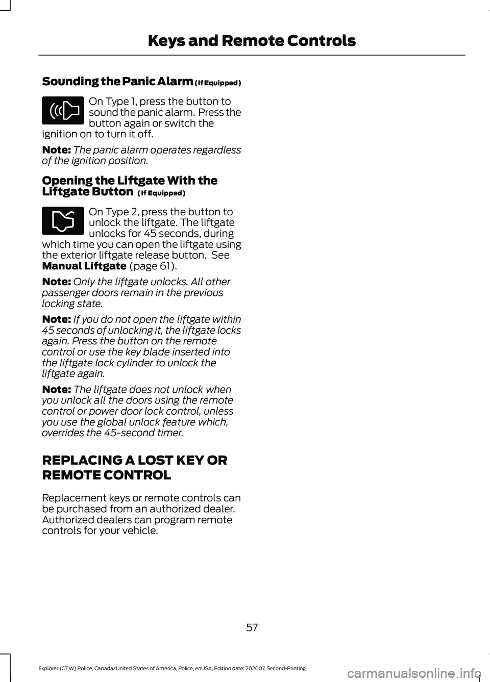 FORD POLICE INTERCEPTOR 2021 Workshop Manual Sounding the Panic Alarm (If Equipped)
On Type 1, press the button to
sound the panic alarm. Press the
button again or switch the
ignition on to turn it off.
Note: The panic alarm operates regardless FORD POLICE INTERCEPTOR 2021 Workshop Manual Sounding the Panic Alarm (If Equipped)
On Type 1, press the button to
sound the panic alarm. Press the
button again or switch the
ignition on to turn it off.
Note: The panic alarm operates regardless