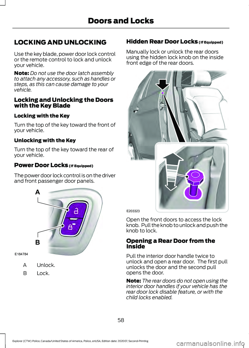 FORD POLICE INTERCEPTOR 2021 Repair Manual LOCKING AND UNLOCKING
Use the key blade, power door lock control
or the remote control to lock and unlock
your vehicle.
Note:
Do not use the door latch assembly
to attach any accessory, such as handle FORD POLICE INTERCEPTOR 2021 Repair Manual LOCKING AND UNLOCKING
Use the key blade, power door lock control
or the remote control to lock and unlock
your vehicle.
Note:
Do not use the door latch assembly
to attach any accessory, such as handle
