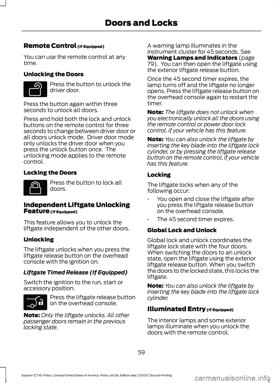FORD POLICE INTERCEPTOR 2021 Repair Manual Remote Control (If Equipped)
You can use the remote control at any
time.
Unlocking the Doors Press the button to unlock the
driver door.
Press the button again within three
seconds to unlock all doors FORD POLICE INTERCEPTOR 2021 Repair Manual Remote Control (If Equipped)
You can use the remote control at any
time.
Unlocking the Doors Press the button to unlock the
driver door.
Press the button again within three
seconds to unlock all doors