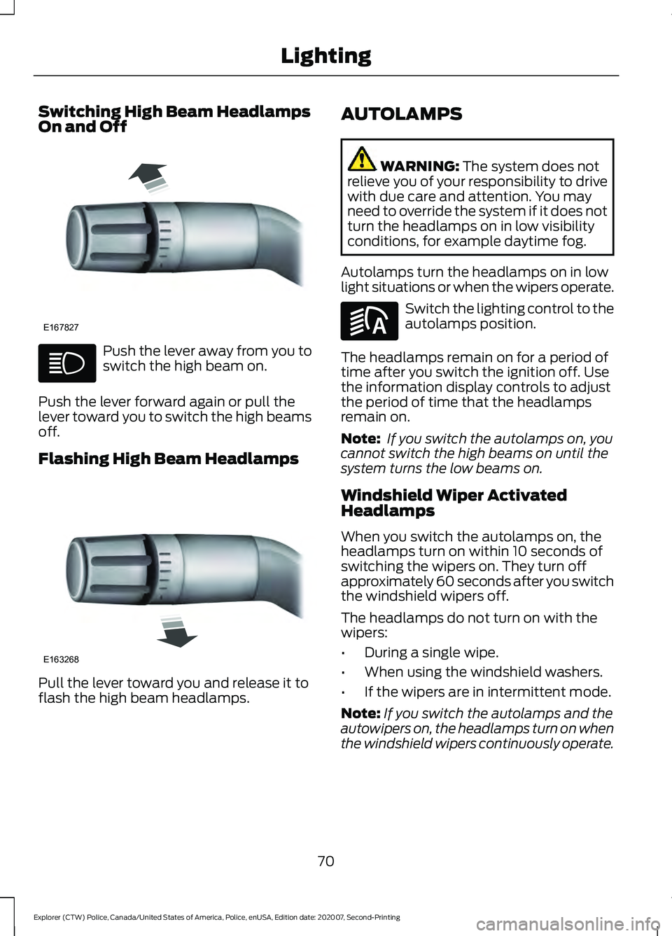 FORD POLICE INTERCEPTOR 2021  Owners Manual Switching High Beam Headlamps
On and Off
Push the lever away from you to
switch the high beam on.
Push the lever forward again or pull the
lever toward you to switch the high beams
off.
Flashing High 