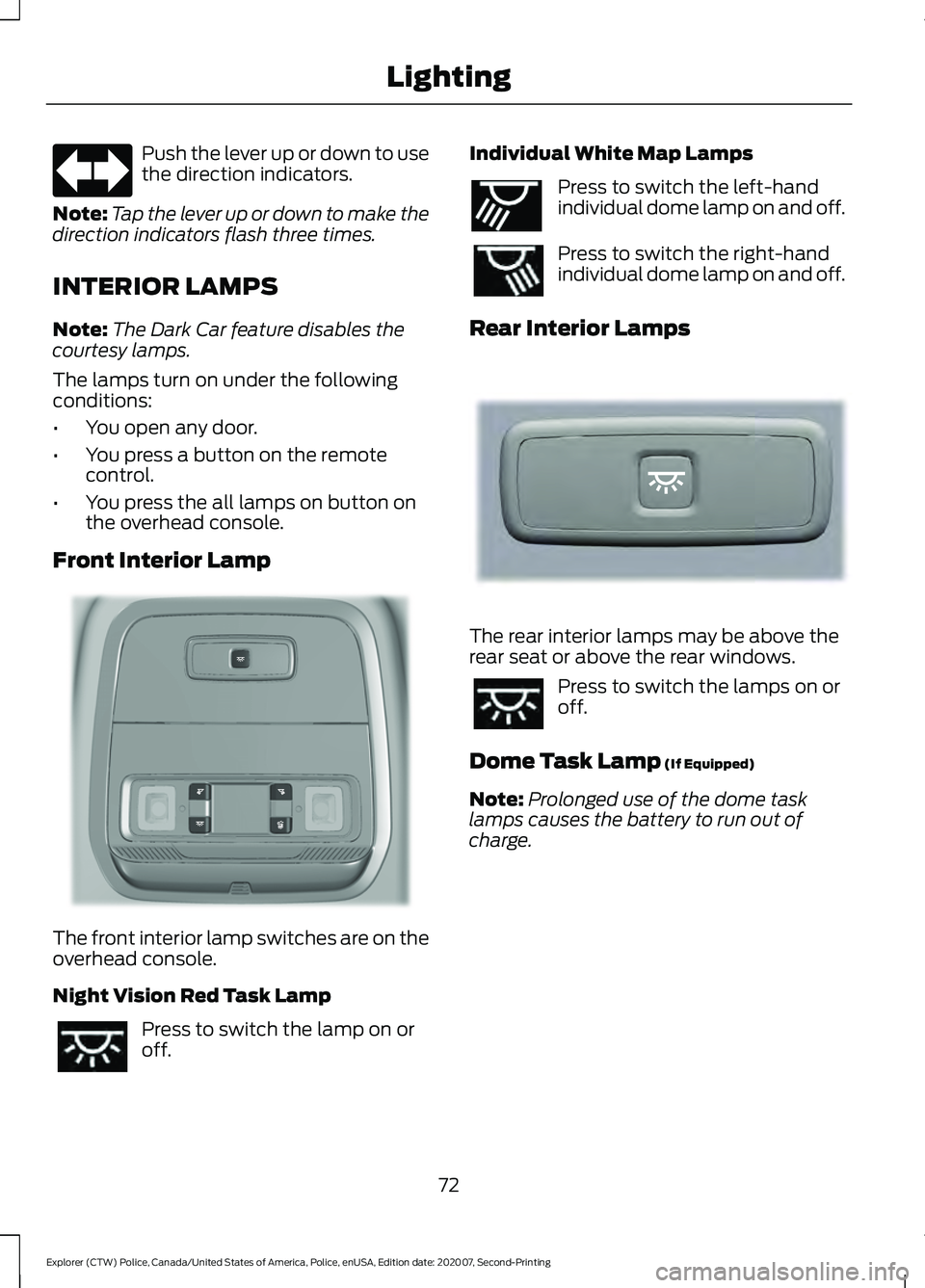FORD POLICE INTERCEPTOR 2021 Manual PDF Push the lever up or down to use
the direction indicators.
Note: Tap the lever up or down to make the
direction indicators flash three times.
INTERIOR LAMPS
Note: The Dark Car feature disables the
cou