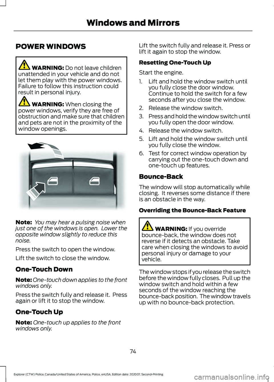 FORD POLICE INTERCEPTOR 2021 Owners Manual POWER WINDOWS
WARNING: Do not leave children
unattended in your vehicle and do not
let them play with the power windows.
Failure to follow this instruction could
result in personal injury. WARNING:
W FORD POLICE INTERCEPTOR 2021 Owners Manual POWER WINDOWS
WARNING: Do not leave children
unattended in your vehicle and do not
let them play with the power windows.
Failure to follow this instruction could
result in personal injury. WARNING:
W