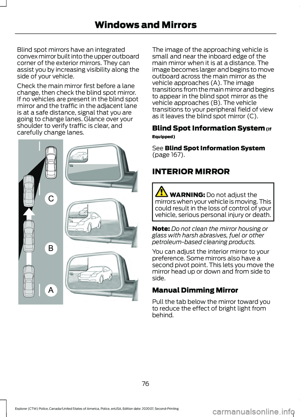 FORD POLICE INTERCEPTOR 2021 Manual PDF Blind spot mirrors have an integrated
convex mirror built into the upper outboard
corner of the exterior mirrors. They can
assist you by increasing visibility along the
side of your vehicle.
Check the