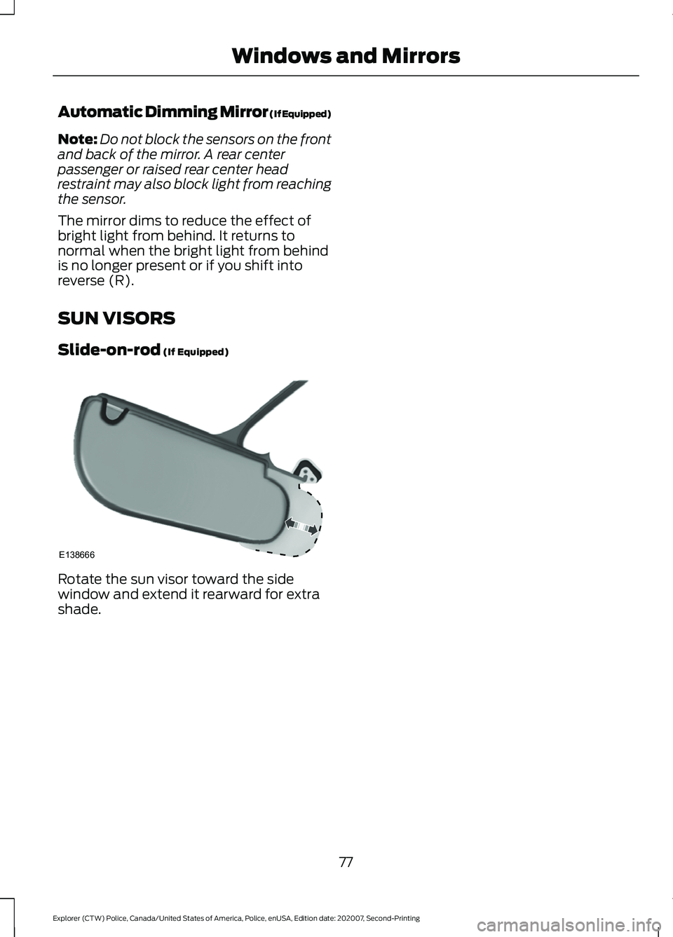 FORD POLICE INTERCEPTOR 2021 Manual PDF Automatic Dimming Mirror (If Equipped)
Note:
Do not block the sensors on the front
and back of the mirror. A rear center
passenger or raised rear center head
restraint may also block light from reachi
