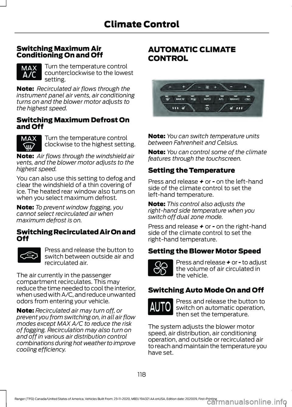 FORD RANGER 2021 Owners Manual Switching Maximum Air
Conditioning On and Off
Turn the temperature control
counterclockwise to the lowest
setting.
Note: Recirculated air flows through the
instrument panel air vents, air conditionin FORD RANGER 2021 Owners Manual Switching Maximum Air
Conditioning On and Off
Turn the temperature control
counterclockwise to the lowest
setting.
Note: Recirculated air flows through the
instrument panel air vents, air conditionin