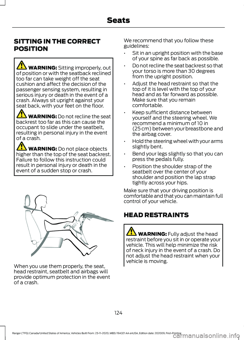 FORD RANGER 2021  Owners Manual SITTING IN THE CORRECT
POSITION
WARNING: Sitting improperly, out
of position or with the seatback reclined
too far can take weight off the seat
cushion and affect the decision of the
passenger sensing