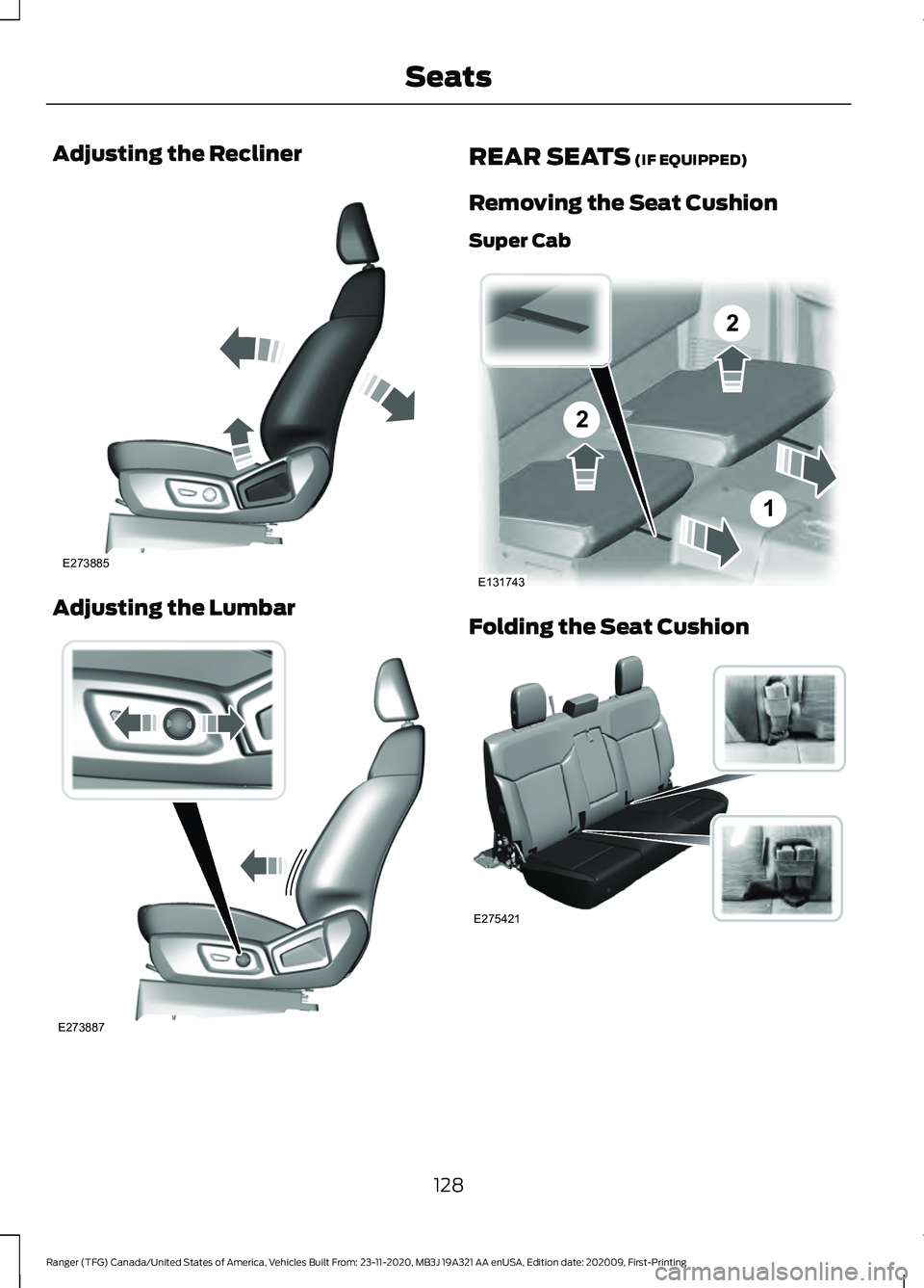 FORD RANGER 2021 Owners Manual Adjusting the Recliner
Adjusting the Lumbar REAR SEATS (IF EQUIPPED)
Removing the Seat Cushion
Super Cab Folding the Seat Cushion
128
Ranger (TFG) Canada/United States of America, Vehicles Built From: FORD RANGER 2021 Owners Manual Adjusting the Recliner
Adjusting the Lumbar REAR SEATS (IF EQUIPPED)
Removing the Seat Cushion
Super Cab Folding the Seat Cushion
128
Ranger (TFG) Canada/United States of America, Vehicles Built From: