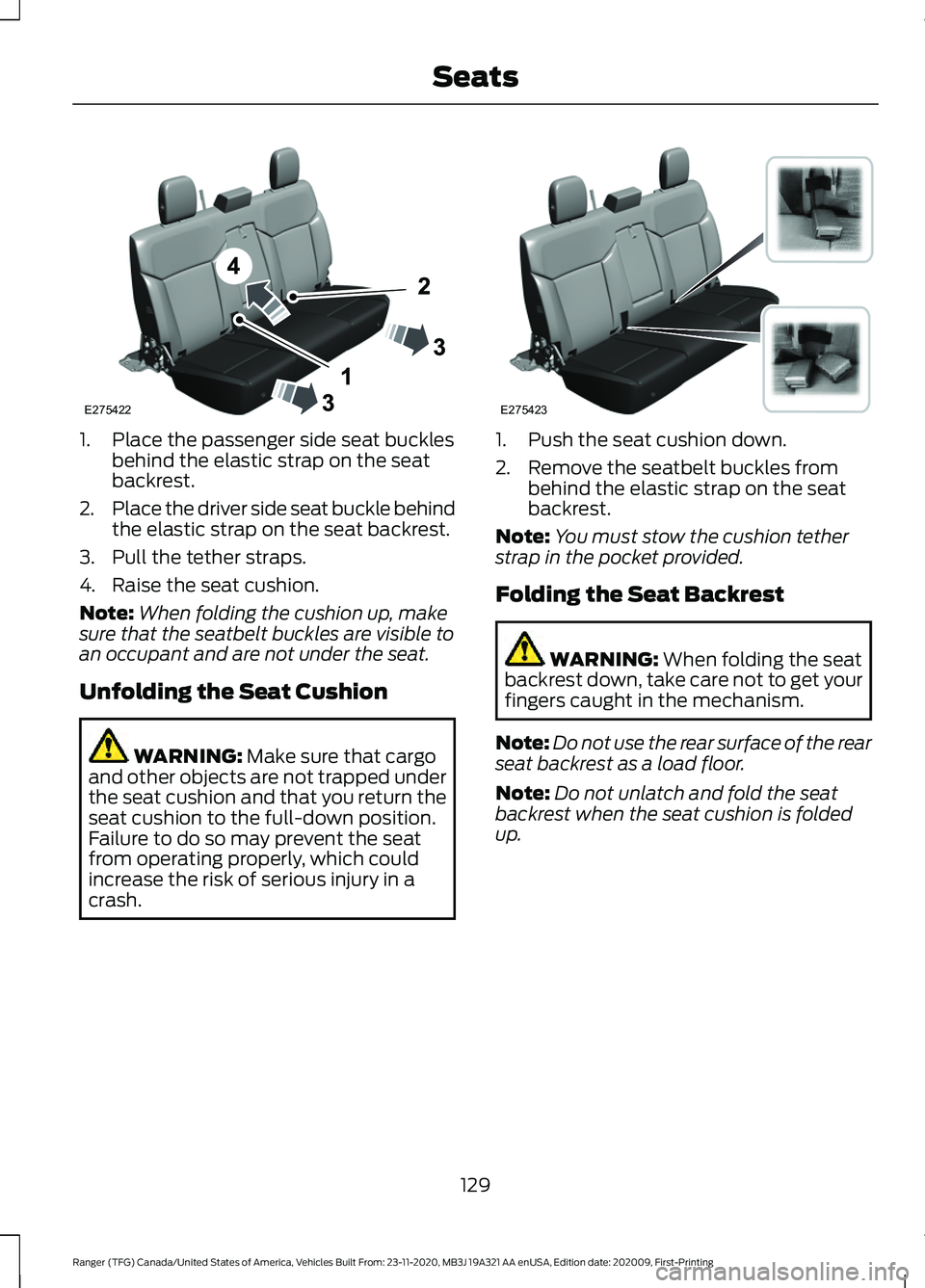 FORD RANGER 2021 Owners Manual 1. Place the passenger side seat buckles
behind the elastic strap on the seat
backrest.
2. Place the driver side seat buckle behind
the elastic strap on the seat backrest.
3. Pull the tether straps.
4 FORD RANGER 2021 Owners Manual 1. Place the passenger side seat buckles
behind the elastic strap on the seat
backrest.
2. Place the driver side seat buckle behind
the elastic strap on the seat backrest.
3. Pull the tether straps.
4