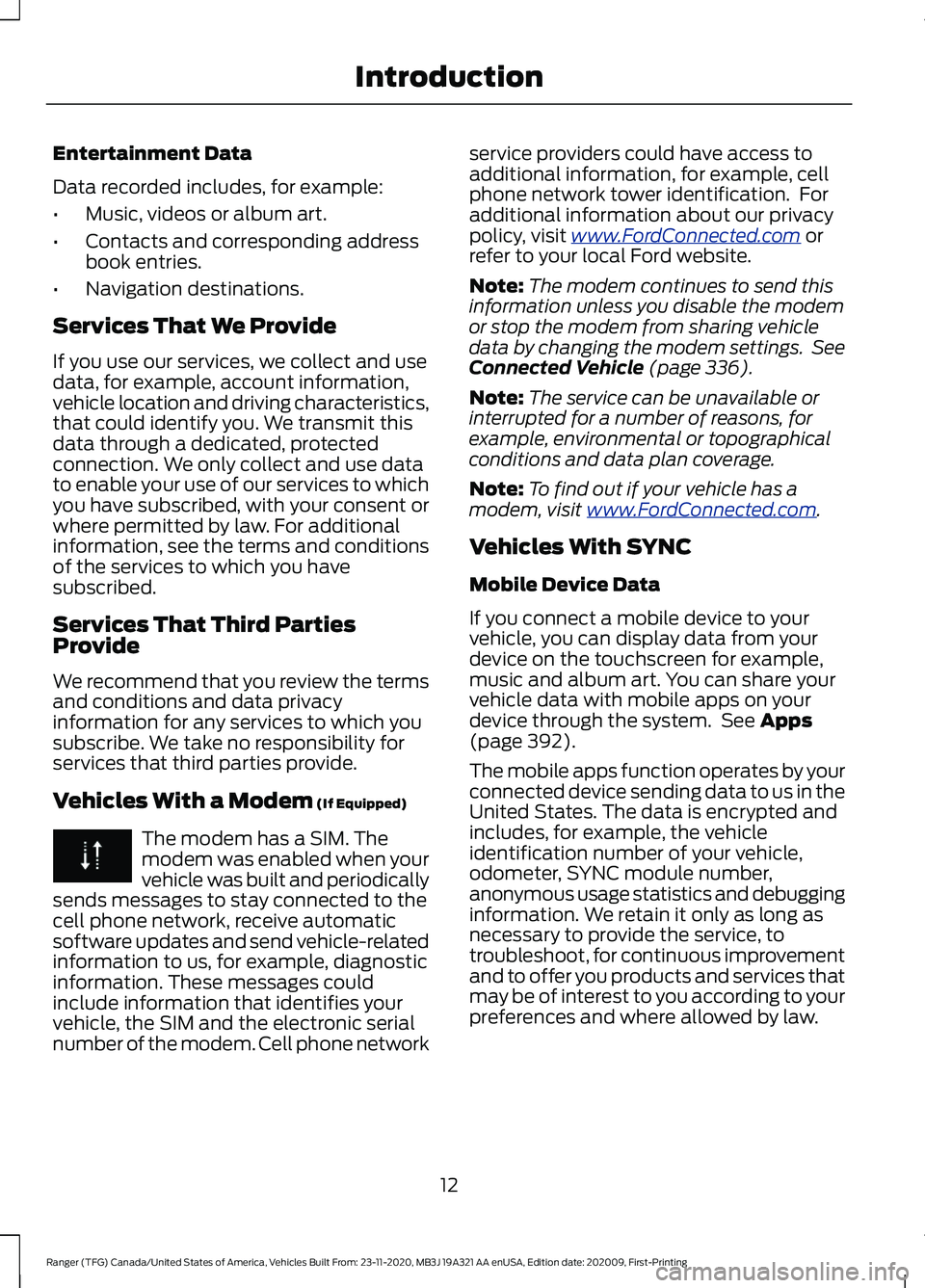 FORD RANGER 2021  Owners Manual Entertainment Data
Data recorded includes, for example:
•
Music, videos or album art.
• Contacts and corresponding address
book entries.
• Navigation destinations.
Services That We Provide
If yo