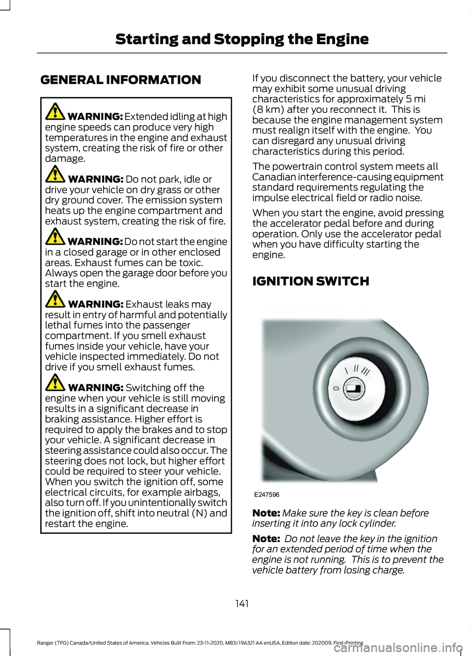 FORD RANGER 2021 Owners Manual GENERAL INFORMATION
WARNING: Extended idling at high
engine speeds can produce very high
temperatures in the engine and exhaust
system, creating the risk of fire or other
damage. WARNING:
Do not park FORD RANGER 2021 Owners Manual GENERAL INFORMATION
WARNING: Extended idling at high
engine speeds can produce very high
temperatures in the engine and exhaust
system, creating the risk of fire or other
damage. WARNING:
Do not park