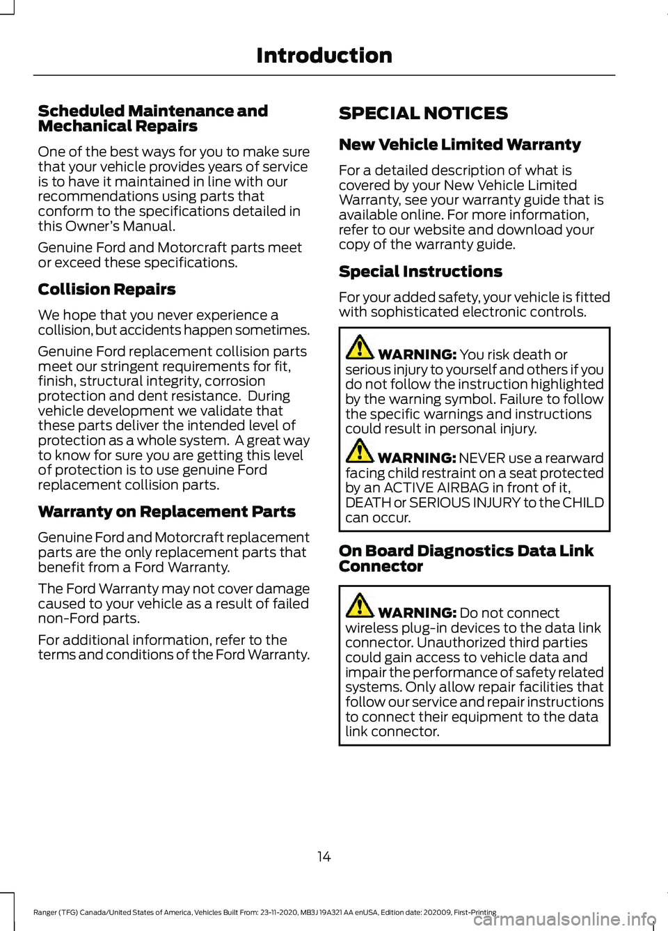 FORD RANGER 2021 User Guide Scheduled Maintenance and
Mechanical Repairs
One of the best ways for you to make sure
that your vehicle provides years of service
is to have it maintained in line with our
recommendations using parts FORD RANGER 2021 User Guide Scheduled Maintenance and
Mechanical Repairs
One of the best ways for you to make sure
that your vehicle provides years of service
is to have it maintained in line with our
recommendations using parts