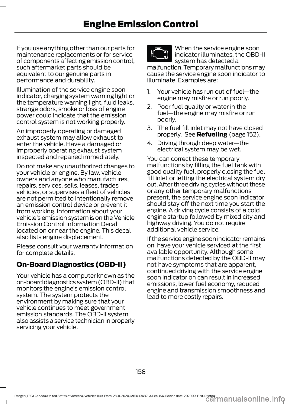 FORD RANGER 2021 Owners Manual If you use anything other than our parts for
maintenance replacements or for service
of components affecting emission control,
such aftermarket parts should be
equivalent to our genuine parts in
perfo FORD RANGER 2021 Owners Manual If you use anything other than our parts for
maintenance replacements or for service
of components affecting emission control,
such aftermarket parts should be
equivalent to our genuine parts in
perfo