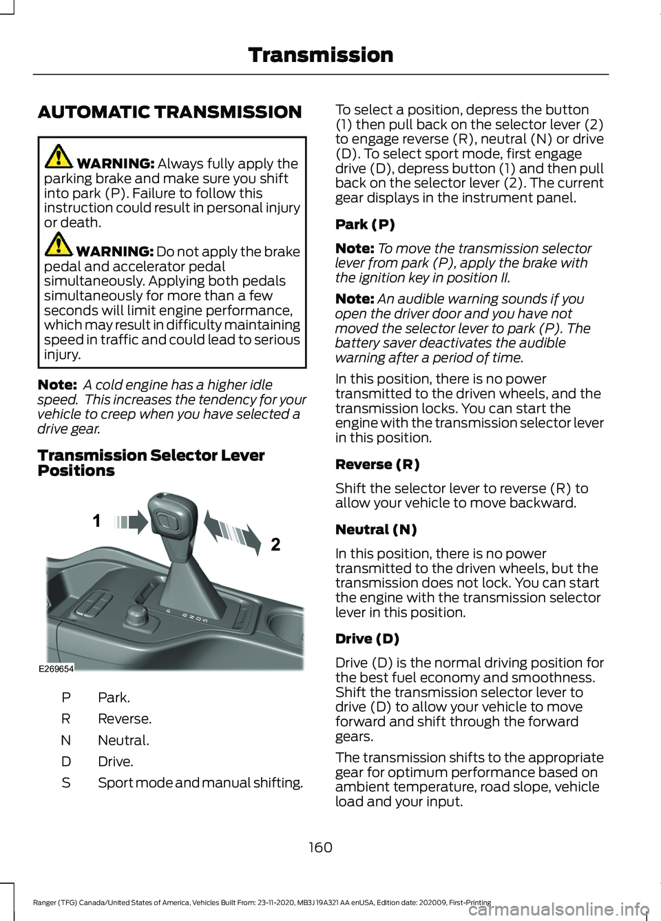 FORD RANGER 2021 Service Manual AUTOMATIC TRANSMISSION
WARNING: Always fully apply the
parking brake and make sure you shift
into park (P). Failure to follow this
instruction could result in personal injury
or death. WARNING:
Do no FORD RANGER 2021 Service Manual AUTOMATIC TRANSMISSION
WARNING: Always fully apply the
parking brake and make sure you shift
into park (P). Failure to follow this
instruction could result in personal injury
or death. WARNING:
Do no