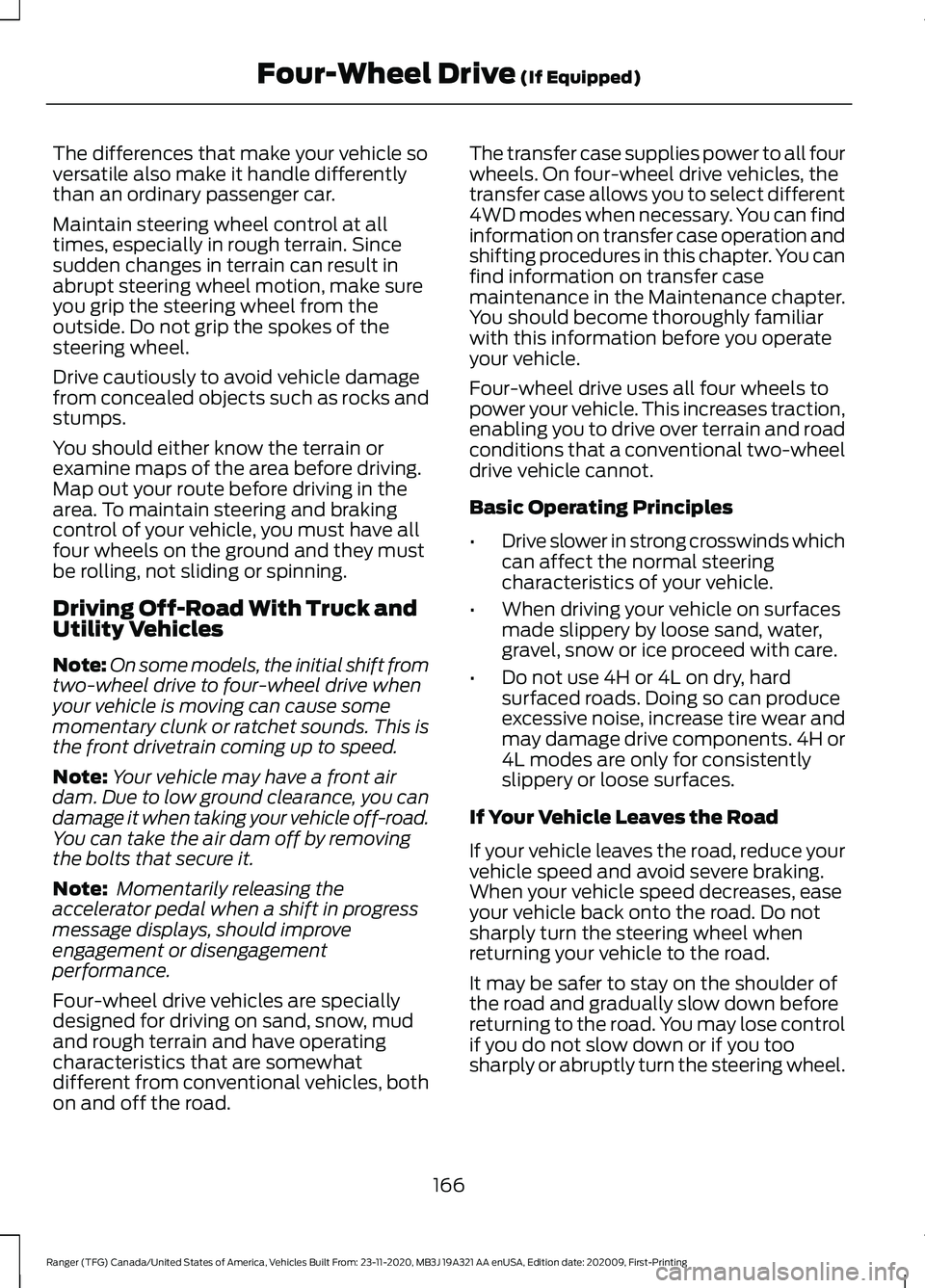 FORD RANGER 2021  Owners Manual The differences that make your vehicle so
versatile also make it handle differently
than an ordinary passenger car.
Maintain steering wheel control at all
times, especially in rough terrain. Since
sud