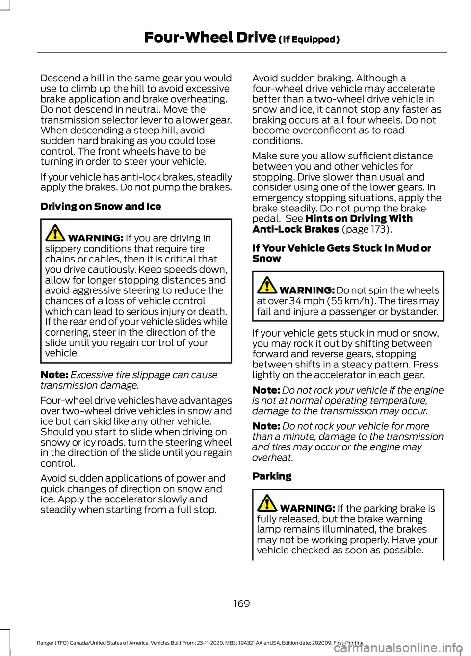 FORD RANGER 2021 Owners Manual Descend a hill in the same gear you would
use to climb up the hill to avoid excessive
brake application and brake overheating.
Do not descend in neutral. Move the
transmission selector lever to a lowe FORD RANGER 2021 Owners Manual Descend a hill in the same gear you would
use to climb up the hill to avoid excessive
brake application and brake overheating.
Do not descend in neutral. Move the
transmission selector lever to a lowe