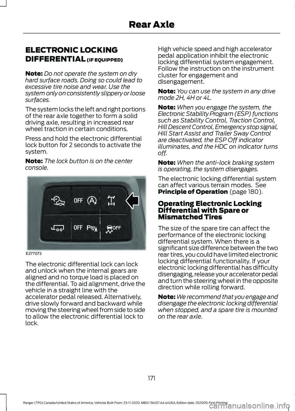 FORD RANGER 2021 Owners Manual ELECTRONIC LOCKING
DIFFERENTIAL (IF EQUIPPED)
Note: Do not operate the system on dry
hard surface roads. Doing so could lead to
excessive tire noise and wear. Use the
system only on consistently slipp FORD RANGER 2021 Owners Manual ELECTRONIC LOCKING
DIFFERENTIAL (IF EQUIPPED)
Note: Do not operate the system on dry
hard surface roads. Doing so could lead to
excessive tire noise and wear. Use the
system only on consistently slipp