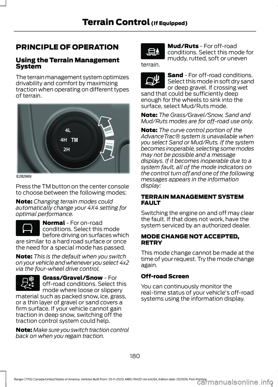 FORD RANGER 2021 Workshop Manual PRINCIPLE OF OPERATION
Using the Terrain Management
System
The terrain management system optimizes
drivability and comfort by maximizing
traction when operating on different types
of terrain.
Press th FORD RANGER 2021 Workshop Manual PRINCIPLE OF OPERATION
Using the Terrain Management
System
The terrain management system optimizes
drivability and comfort by maximizing
traction when operating on different types
of terrain.
Press th