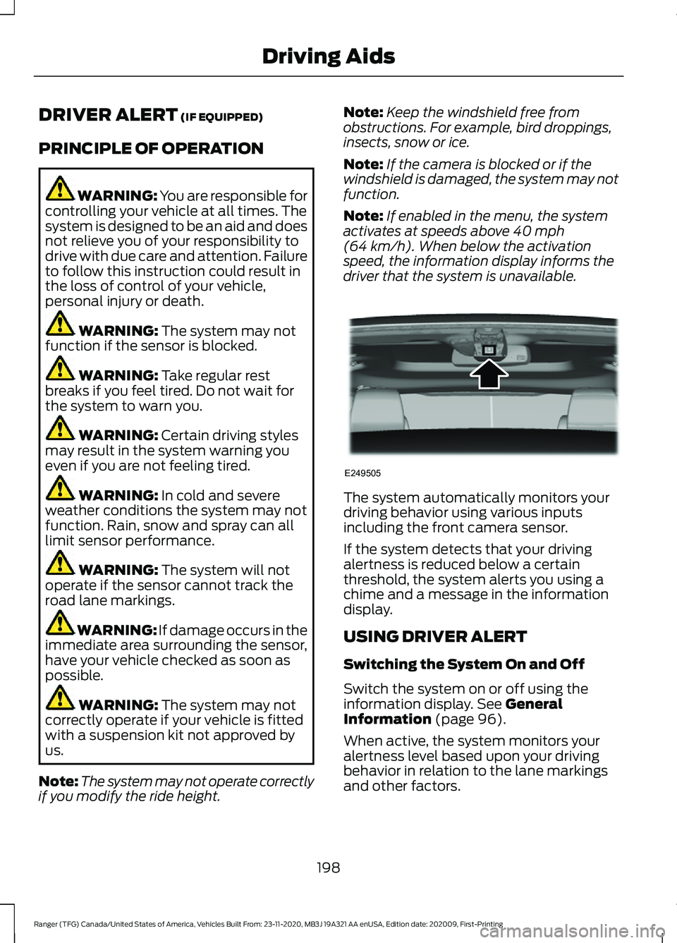 FORD RANGER 2021 Owners Guide DRIVER ALERT (IF EQUIPPED)
PRINCIPLE OF OPERATION WARNING: You are responsible for
controlling your vehicle at all times. The
system is designed to be an aid and does
not relieve you of your responsib FORD RANGER 2021 Owners Guide DRIVER ALERT (IF EQUIPPED)
PRINCIPLE OF OPERATION WARNING: You are responsible for
controlling your vehicle at all times. The
system is designed to be an aid and does
not relieve you of your responsib