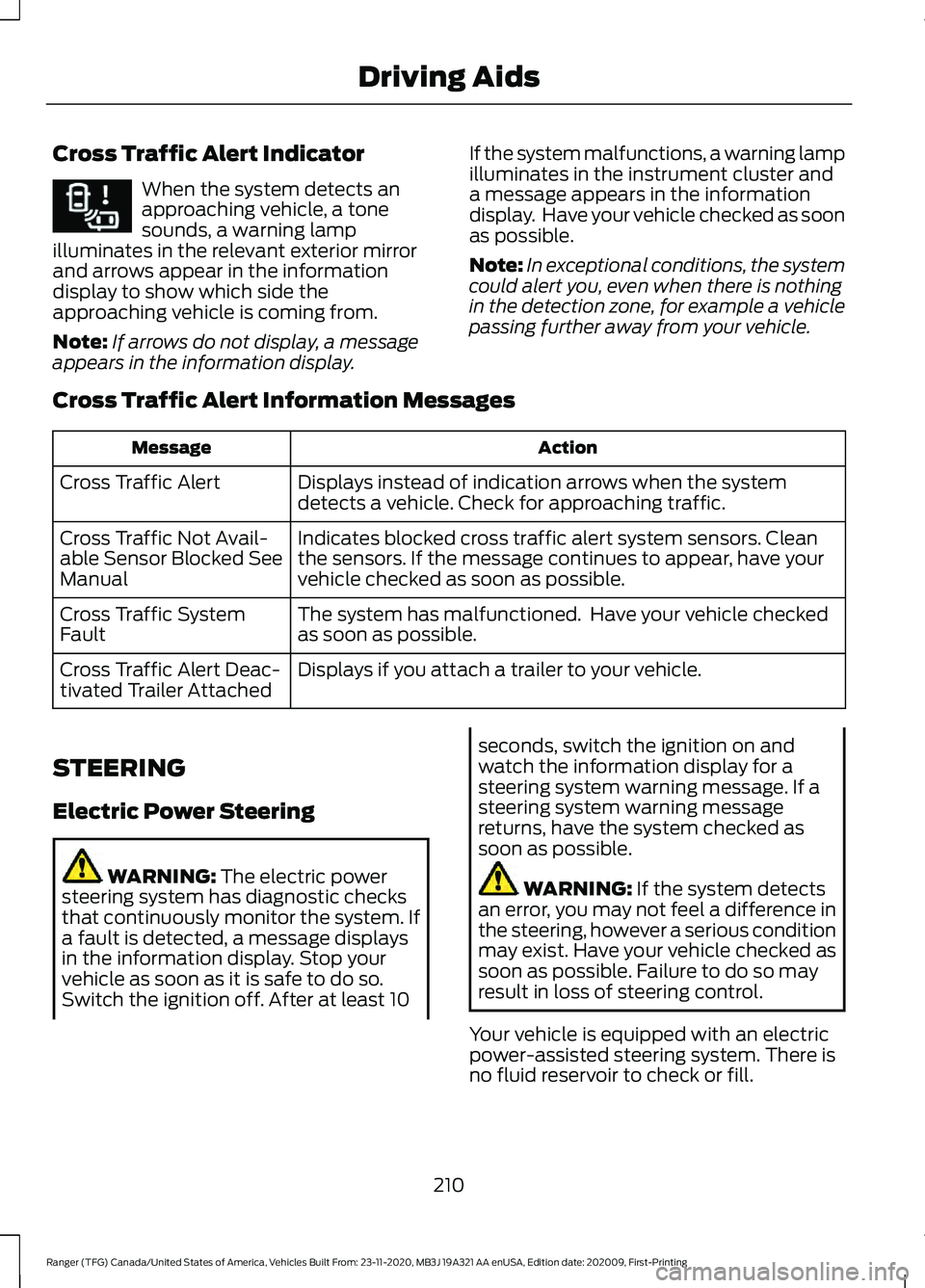 FORD RANGER 2021 Owners Guide Cross Traffic Alert Indicator
When the system detects an
approaching vehicle, a tone
sounds, a warning lamp
illuminates in the relevant exterior mirror
and arrows appear in the information
display to FORD RANGER 2021 Owners Guide Cross Traffic Alert Indicator
When the system detects an
approaching vehicle, a tone
sounds, a warning lamp
illuminates in the relevant exterior mirror
and arrows appear in the information
display to
