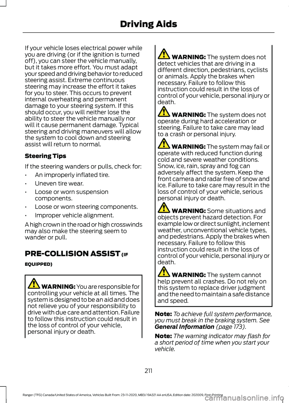 FORD RANGER 2021  Owners Manual If your vehicle loses electrical power while
you are driving (or if the ignition is turned
off), you can steer the vehicle manually,
but it takes more effort. You must adapt
your speed and driving beh