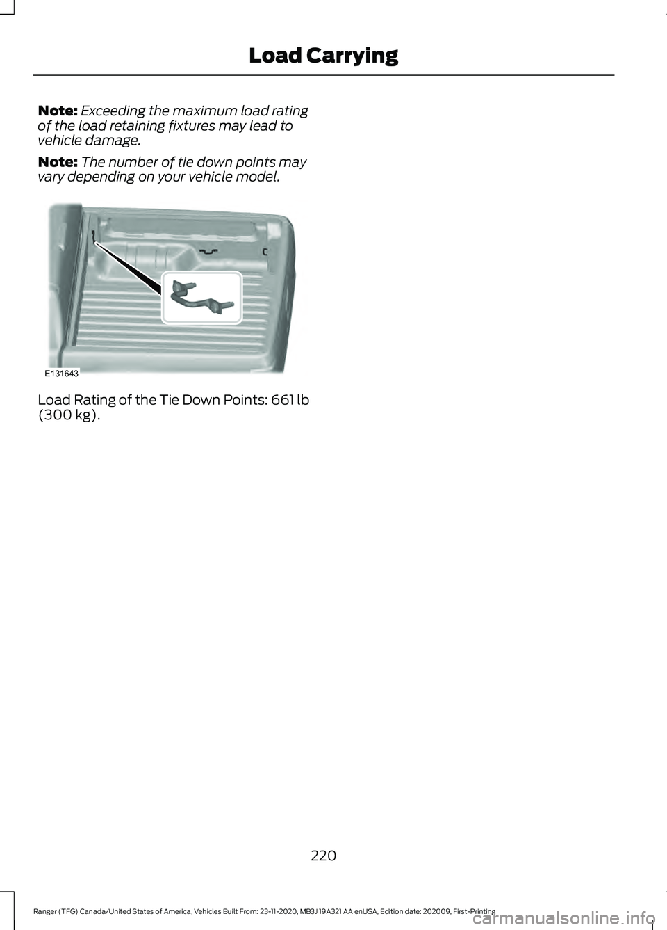 FORD RANGER 2021 Owners Manual Note:
Exceeding the maximum load rating
of the load retaining fixtures may lead to
vehicle damage.
Note: The number of tie down points may
vary depending on your vehicle model. Load Rating of the Tie FORD RANGER 2021 Owners Manual Note:
Exceeding the maximum load rating
of the load retaining fixtures may lead to
vehicle damage.
Note: The number of tie down points may
vary depending on your vehicle model. Load Rating of the Tie