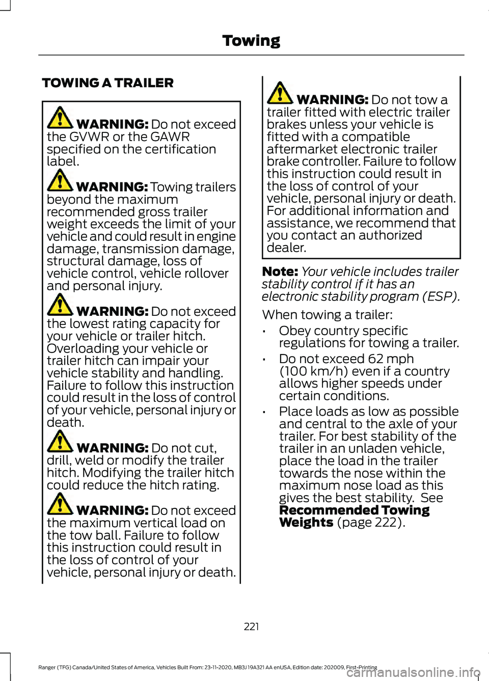 FORD RANGER 2021 Repair Manual TOWING A TRAILER
WARNING: Do not exceed
the GVWR or the GAWR
specified on the certification
label. WARNING:
Towing trailers
beyond the maximum
recommended gross trailer
weight exceeds the limit of yo FORD RANGER 2021 Repair Manual TOWING A TRAILER
WARNING: Do not exceed
the GVWR or the GAWR
specified on the certification
label. WARNING:
Towing trailers
beyond the maximum
recommended gross trailer
weight exceeds the limit of yo