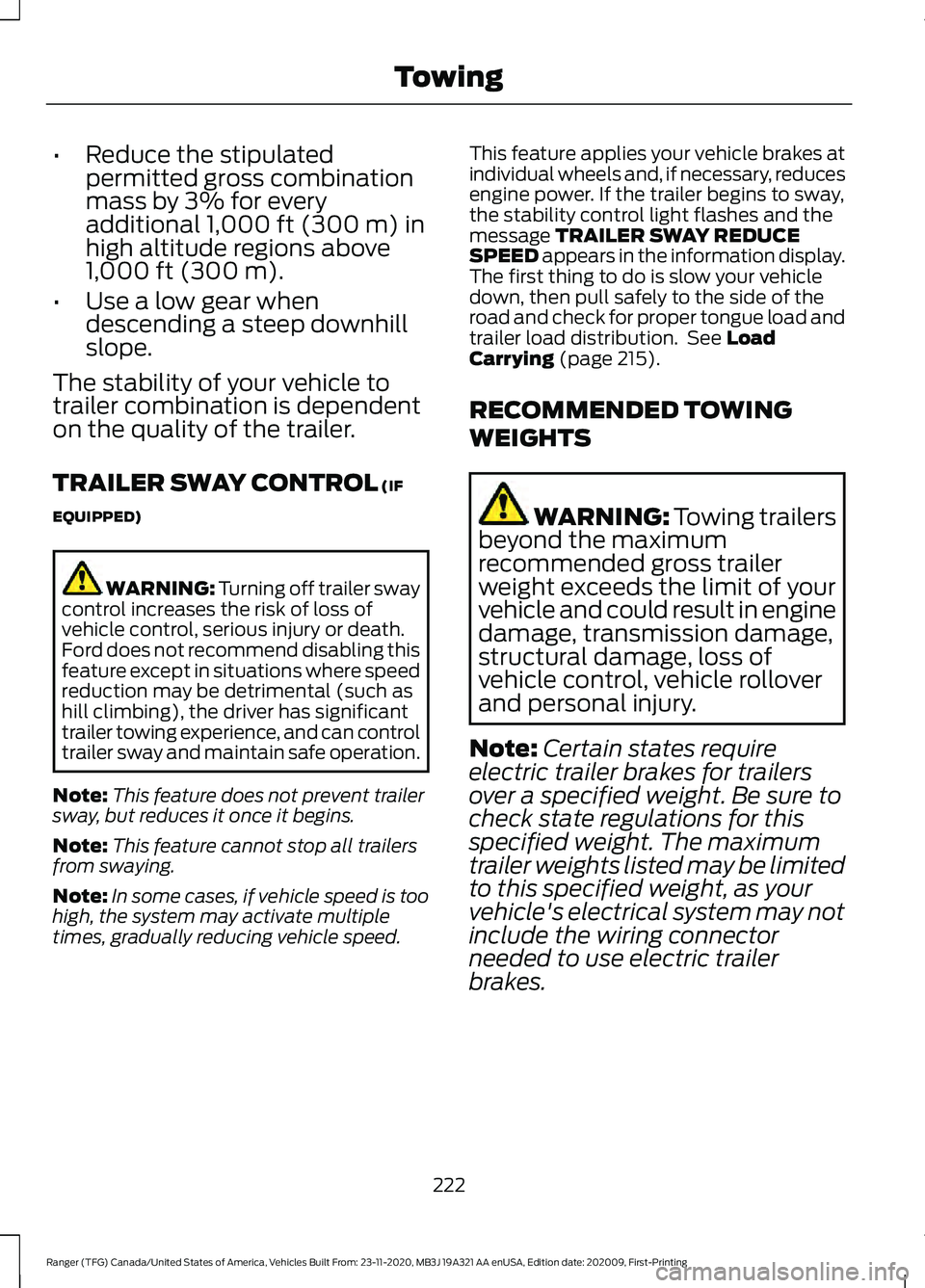 FORD RANGER 2021 Owners Manual •
Reduce the stipulated
permitted gross combination
mass by 3% for every
additional 1,000 ft (300 m) in
high altitude regions above
1,000 ft (300 m)
.
• Use a low gear when
descending a steep down FORD RANGER 2021 Owners Manual •
Reduce the stipulated
permitted gross combination
mass by 3% for every
additional 1,000 ft (300 m) in
high altitude regions above
1,000 ft (300 m)
.
• Use a low gear when
descending a steep down