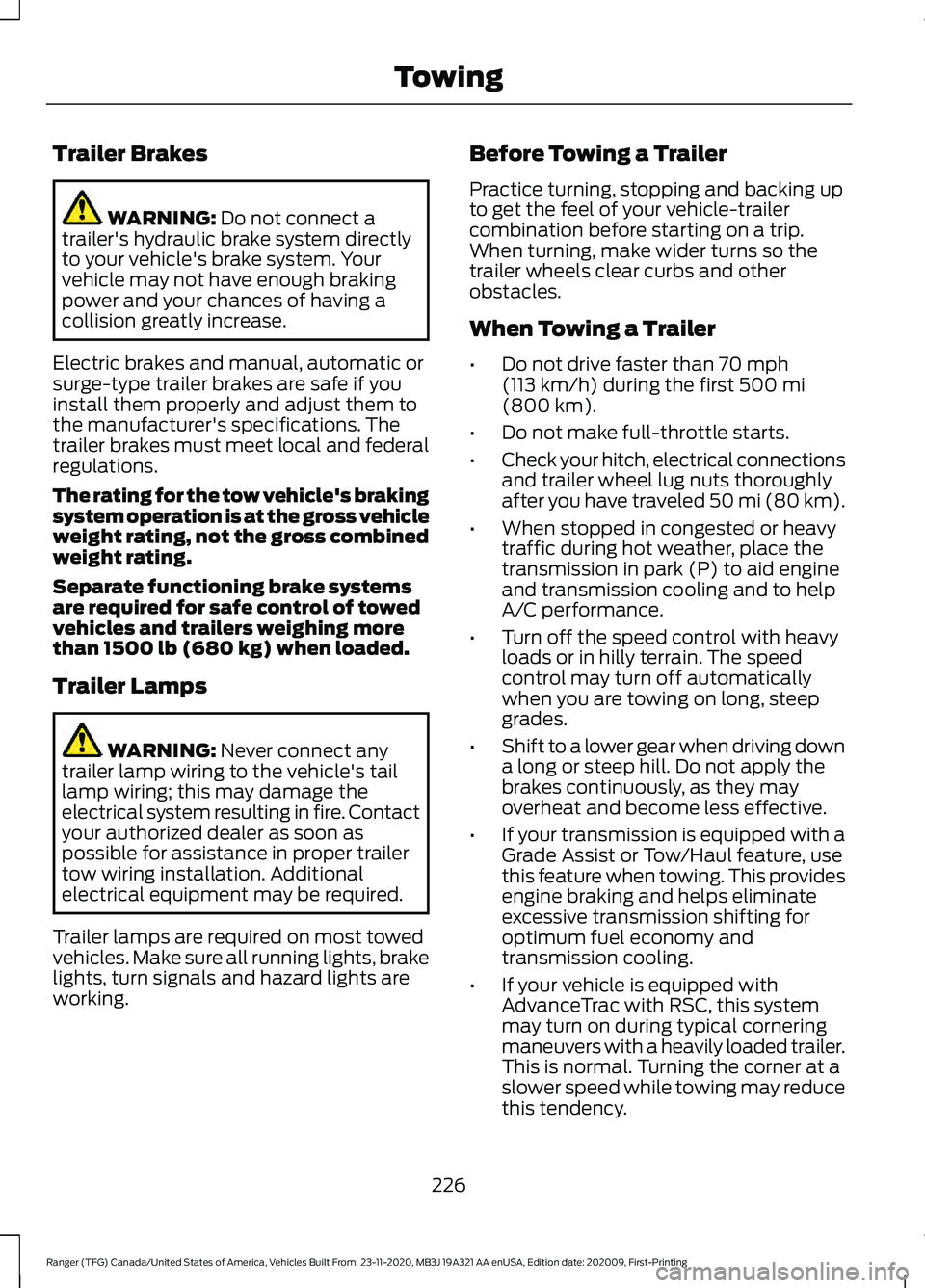 FORD RANGER 2021 User Guide Trailer Brakes
WARNING: Do not connect a
trailer's hydraulic brake system directly
to your vehicle's brake system. Your
vehicle may not have enough braking
power and your chances of having a
c FORD RANGER 2021 User Guide Trailer Brakes
WARNING: Do not connect a
trailer's hydraulic brake system directly
to your vehicle's brake system. Your
vehicle may not have enough braking
power and your chances of having a
c