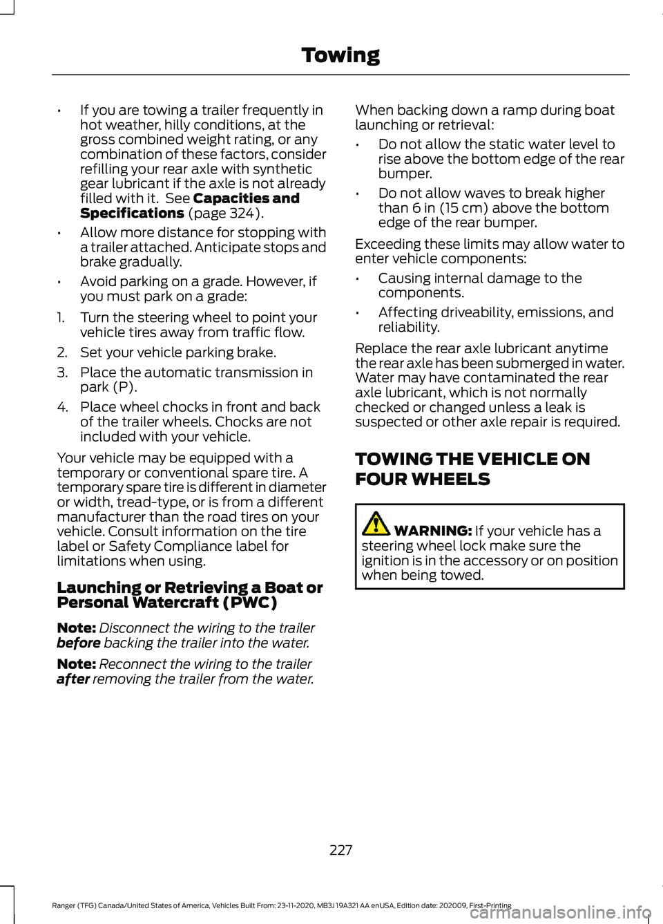 FORD RANGER 2021 Owners Manual •
If you are towing a trailer frequently in
hot weather, hilly conditions, at the
gross combined weight rating, or any
combination of these factors, consider
refilling your rear axle with synthetic
FORD RANGER 2021 Owners Manual •
If you are towing a trailer frequently in
hot weather, hilly conditions, at the
gross combined weight rating, or any
combination of these factors, consider
refilling your rear axle with synthetic