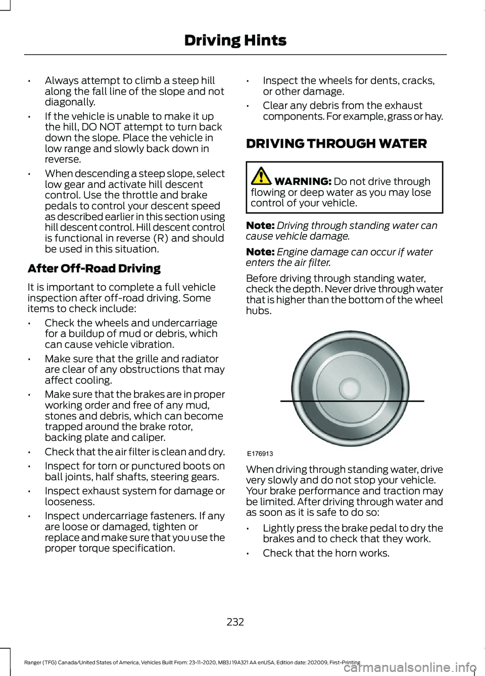 FORD RANGER 2021 User Guide •
Always attempt to climb a steep hill
along the fall line of the slope and not
diagonally.
• If the vehicle is unable to make it up
the hill, DO NOT attempt to turn back
down the slope. Place the FORD RANGER 2021 User Guide •
Always attempt to climb a steep hill
along the fall line of the slope and not
diagonally.
• If the vehicle is unable to make it up
the hill, DO NOT attempt to turn back
down the slope. Place the