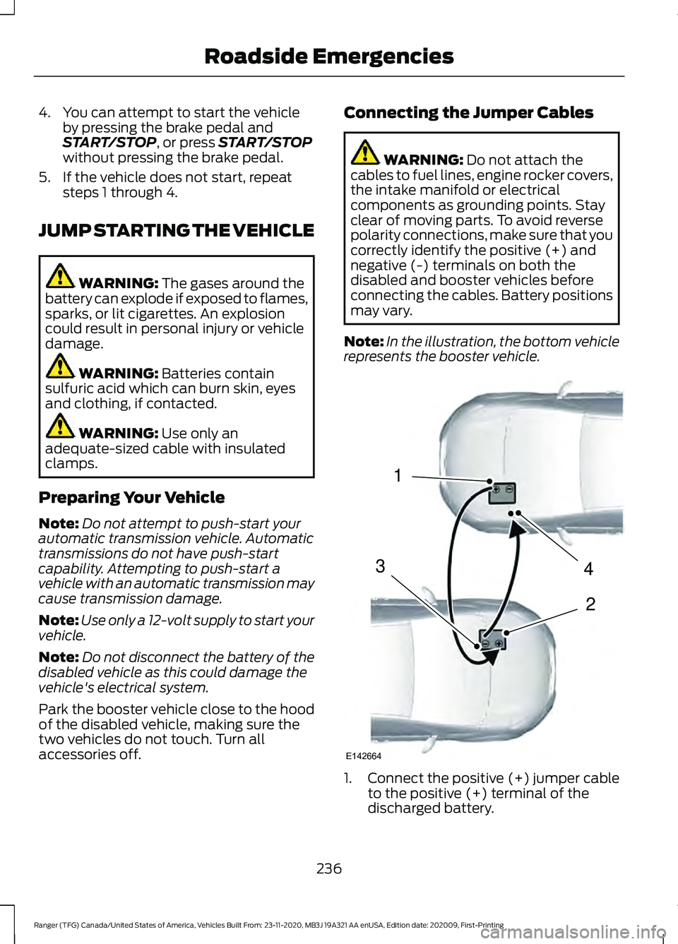 FORD RANGER 2021 Repair Manual 4. You can attempt to start the vehicle
by pressing the brake pedal and
START/STOP, or press START/STOP
without pressing the brake pedal.
5. If the vehicle does not start, repeat steps 1 through 4.
JU FORD RANGER 2021 Repair Manual 4. You can attempt to start the vehicle
by pressing the brake pedal and
START/STOP, or press START/STOP
without pressing the brake pedal.
5. If the vehicle does not start, repeat steps 1 through 4.
JU