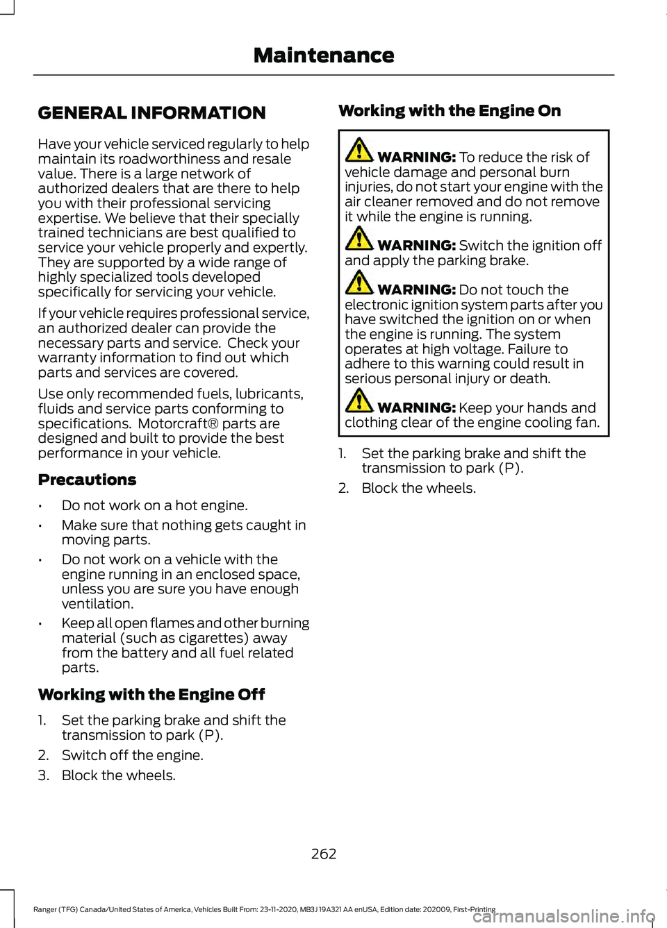 FORD RANGER 2021 Owners Manual GENERAL INFORMATION
Have your vehicle serviced regularly to help
maintain its roadworthiness and resale
value. There is a large network of
authorized dealers that are there to help
you with their prof FORD RANGER 2021 Owners Manual GENERAL INFORMATION
Have your vehicle serviced regularly to help
maintain its roadworthiness and resale
value. There is a large network of
authorized dealers that are there to help
you with their prof