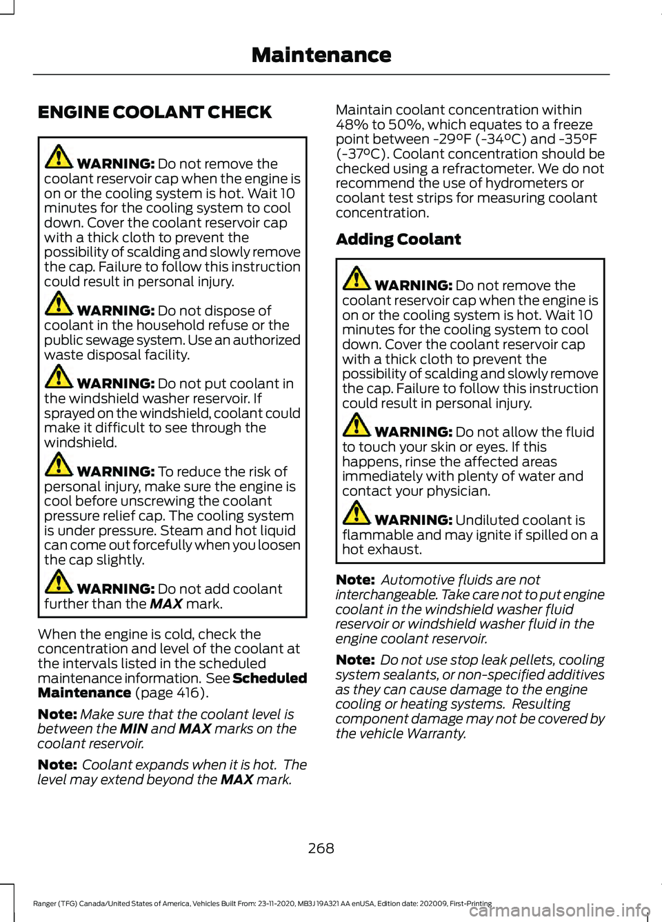 FORD RANGER 2021  Owners Manual ENGINE COOLANT CHECK
WARNING: Do not remove the
coolant reservoir cap when the engine is
on or the cooling system is hot. Wait 10
minutes for the cooling system to cool
down. Cover the coolant reservo