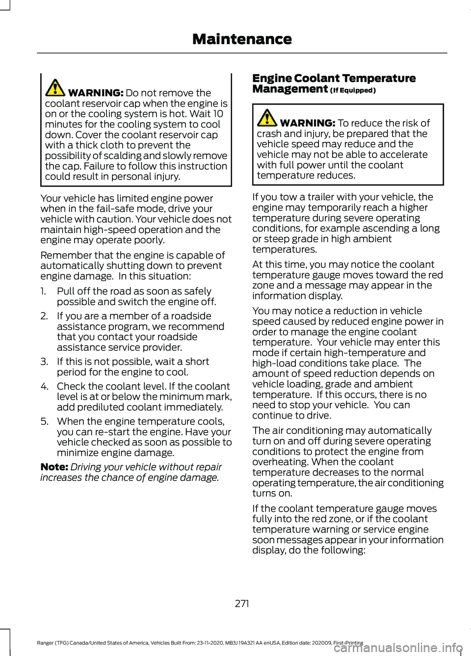 FORD RANGER 2021  Owners Manual WARNING: Do not remove the
coolant reservoir cap when the engine is
on or the cooling system is hot. Wait 10
minutes for the cooling system to cool
down. Cover the coolant reservoir cap
with a thick c