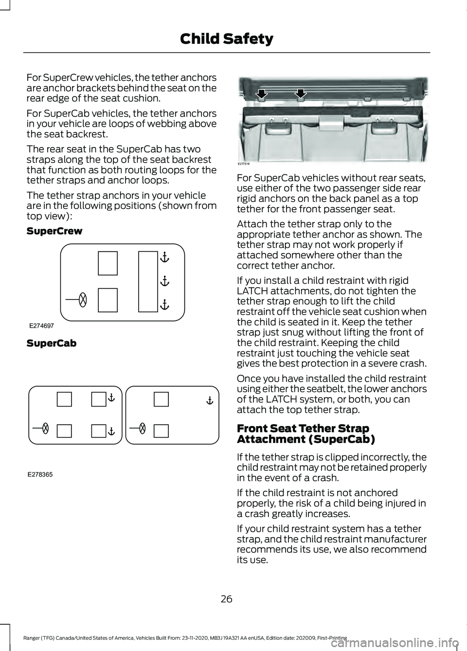 FORD RANGER 2021 Owners Manual For SuperCrew vehicles, the tether anchors
are anchor brackets behind the seat on the
rear edge of the seat cushion.
For SuperCab vehicles, the tether anchors
in your vehicle are loops of webbing abov FORD RANGER 2021 Owners Manual For SuperCrew vehicles, the tether anchors
are anchor brackets behind the seat on the
rear edge of the seat cushion.
For SuperCab vehicles, the tether anchors
in your vehicle are loops of webbing abov