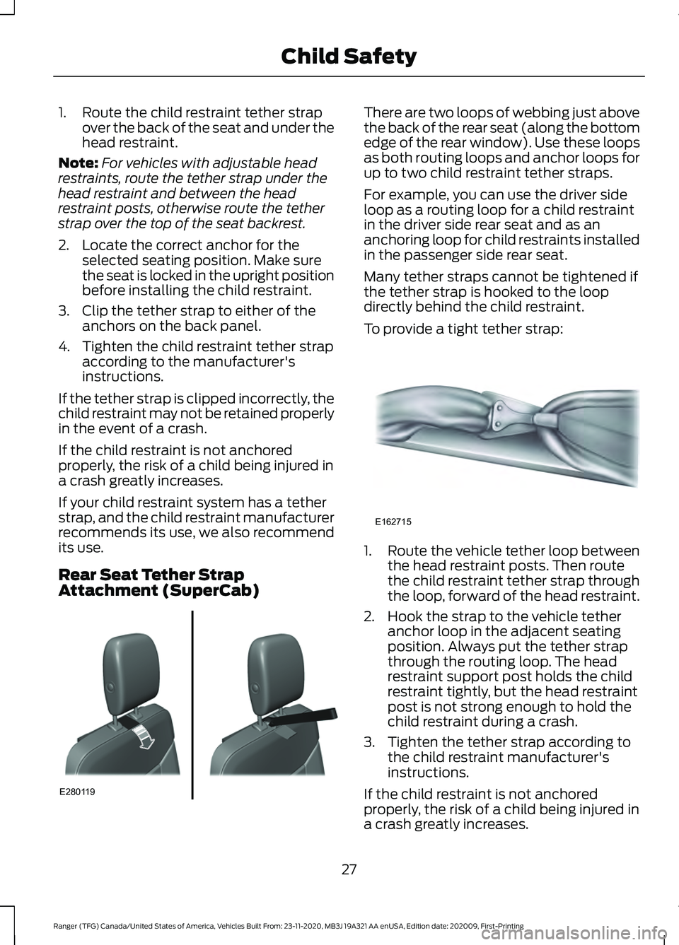 FORD RANGER 2021  Owners Manual 1. Route the child restraint tether strap
over the back of the seat and under the
head restraint.
Note: For vehicles with adjustable head
restraints, route the tether strap under the
head restraint an