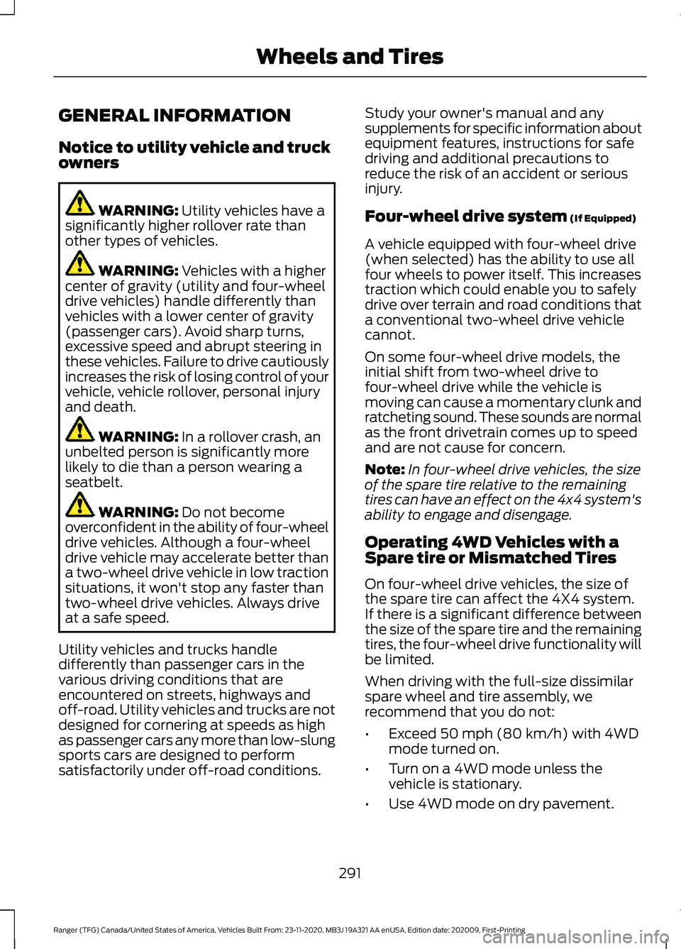 FORD RANGER 2021 Owners Manual GENERAL INFORMATION
Notice to utility vehicle and truck
owners
WARNING: Utility vehicles have a
significantly higher rollover rate than
other types of vehicles. WARNING:
Vehicles with a higher
center FORD RANGER 2021 Owners Manual GENERAL INFORMATION
Notice to utility vehicle and truck
owners
WARNING: Utility vehicles have a
significantly higher rollover rate than
other types of vehicles. WARNING:
Vehicles with a higher
center