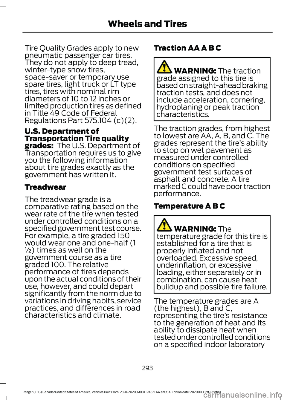 FORD RANGER 2021 Owners Manual Tire Quality Grades apply to new
pneumatic passenger car tires.
They do not apply to deep tread,
winter-type snow tires,
space-saver or temporary use
spare tires, light truck or LT type
tires, tires w FORD RANGER 2021 Owners Manual Tire Quality Grades apply to new
pneumatic passenger car tires.
They do not apply to deep tread,
winter-type snow tires,
space-saver or temporary use
spare tires, light truck or LT type
tires, tires w