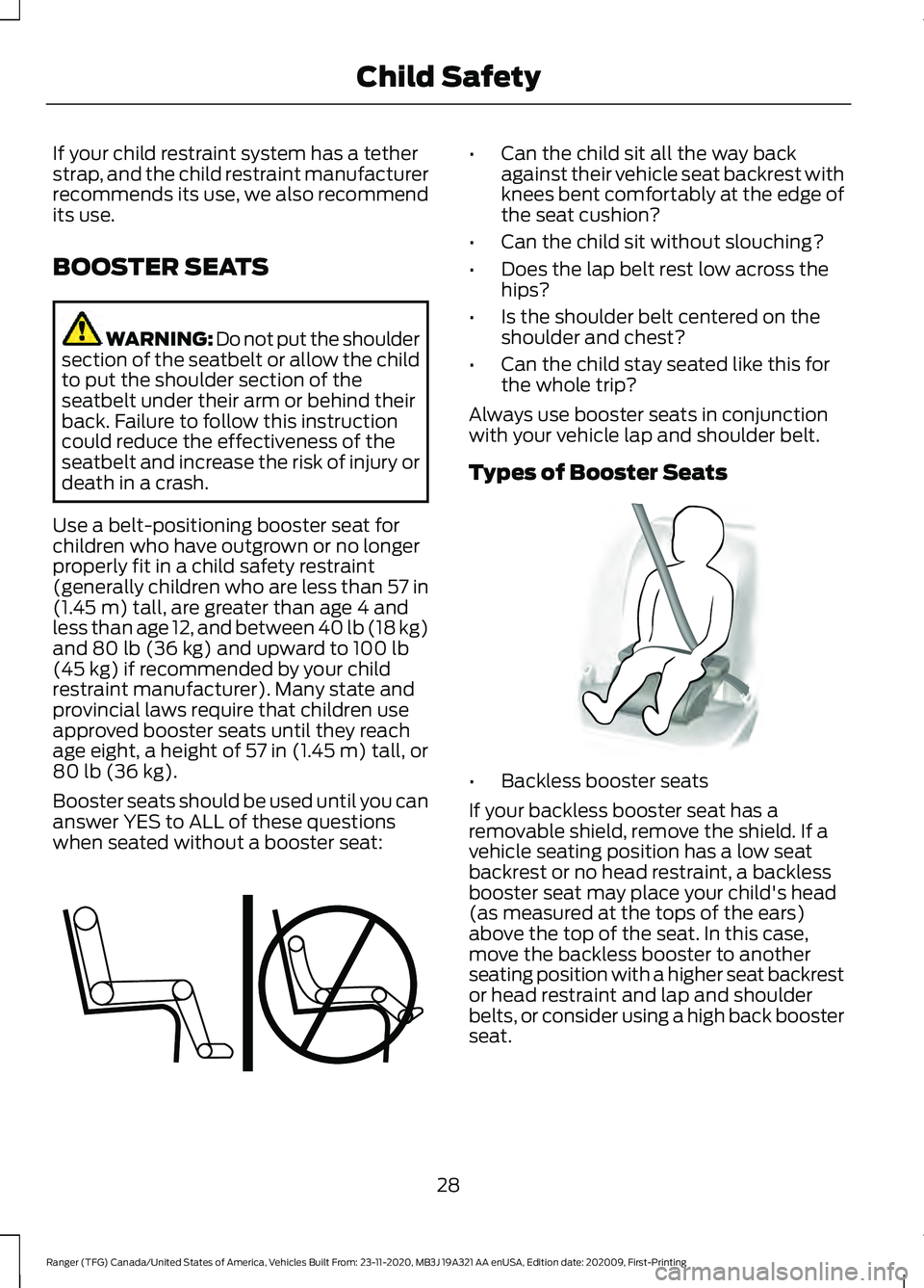 FORD RANGER 2021  Owners Manual If your child restraint system has a tether
strap, and the child restraint manufacturer
recommends its use, we also recommend
its use.
BOOSTER SEATS
WARNING: Do not put the shoulder
section of the sea