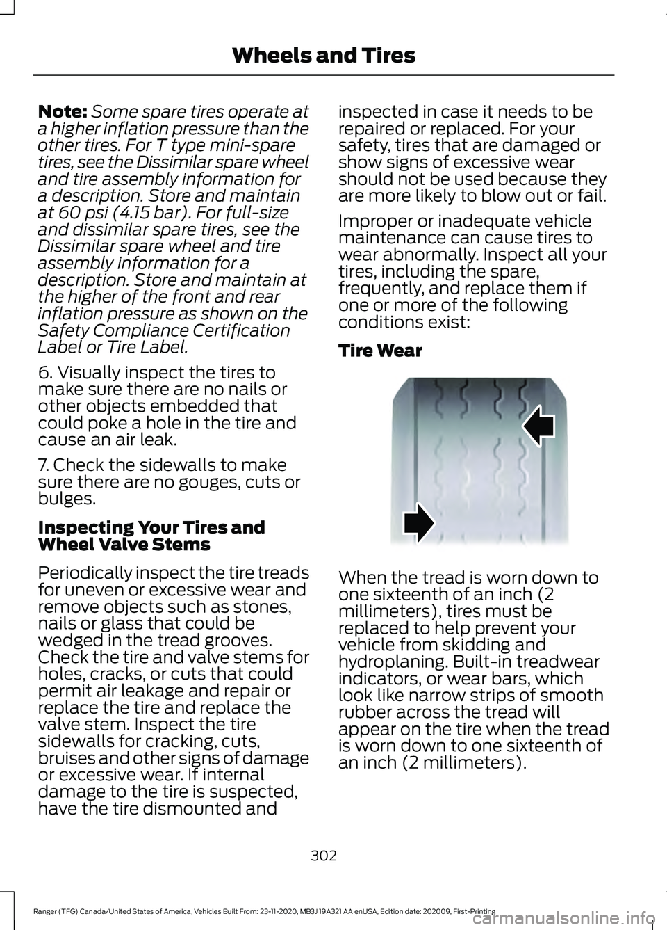 FORD RANGER 2021 Owners Manual Note:
Some spare tires operate at
a higher inflation pressure than the
other tires. For T type mini-spare
tires, see the Dissimilar spare wheel
and tire assembly information for
a description. Store a FORD RANGER 2021 Owners Manual Note:
Some spare tires operate at
a higher inflation pressure than the
other tires. For T type mini-spare
tires, see the Dissimilar spare wheel
and tire assembly information for
a description. Store a