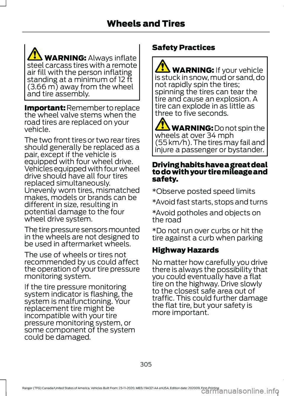 FORD RANGER 2021 Service Manual WARNING: Always inflate
steel carcass tires with a remote
air fill with the person inflating
standing at a minimum of
12 ft
(3.66 m) away from the wheel
and tire assembly.
Important: Remember to repl FORD RANGER 2021 Service Manual WARNING: Always inflate
steel carcass tires with a remote
air fill with the person inflating
standing at a minimum of
12 ft
(3.66 m) away from the wheel
and tire assembly.
Important: Remember to repl