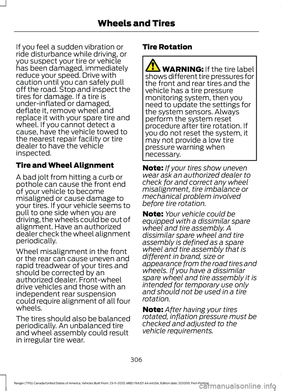 FORD RANGER 2021  Owners Manual If you feel a sudden vibration or
ride disturbance while driving, or
you suspect your tire or vehicle
has been damaged, immediately
reduce your speed. Drive with
caution until you can safely pull
off 