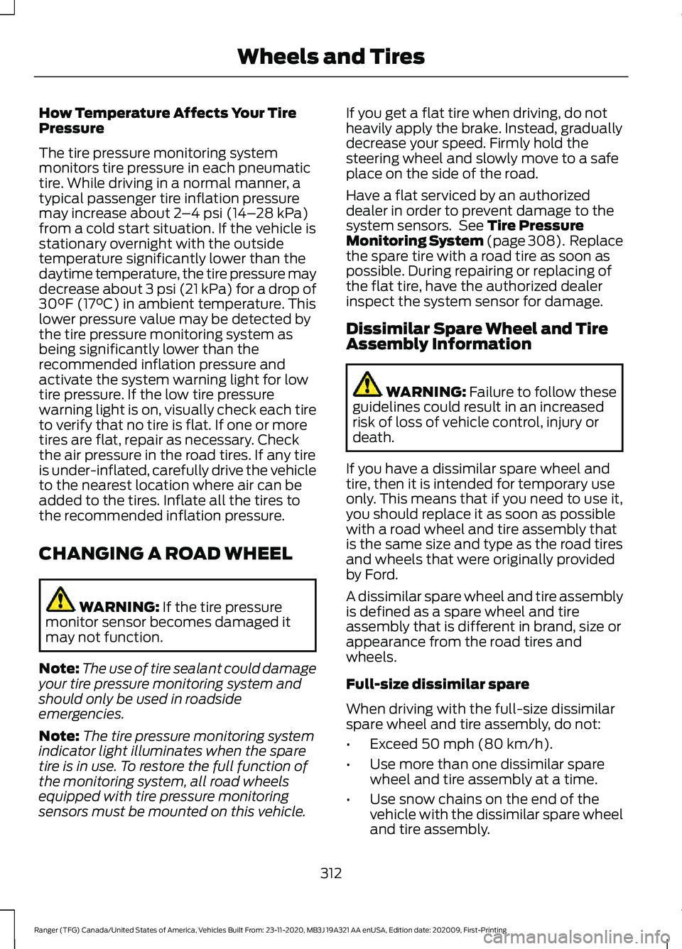 FORD RANGER 2021 Service Manual How Temperature Affects Your Tire
Pressure
The tire pressure monitoring system
monitors tire pressure in each pneumatic
tire. While driving in a normal manner, a
typical passenger tire inflation press FORD RANGER 2021 Service Manual How Temperature Affects Your Tire
Pressure
The tire pressure monitoring system
monitors tire pressure in each pneumatic
tire. While driving in a normal manner, a
typical passenger tire inflation press