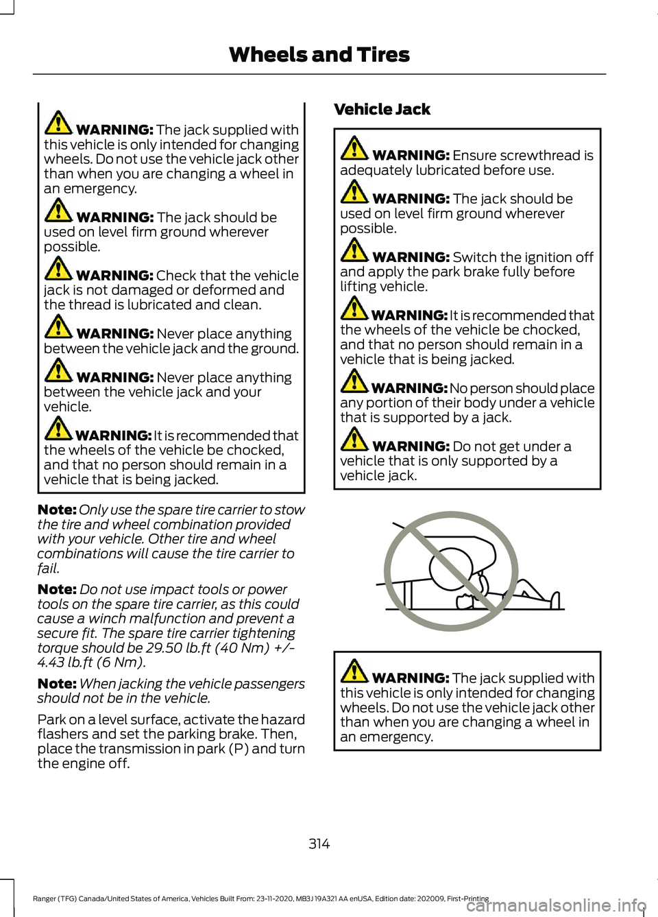 FORD RANGER 2021 Owners Manual WARNING: The jack supplied with
this vehicle is only intended for changing
wheels. Do not use the vehicle jack other
than when you are changing a wheel in
an emergency. WARNING:
The jack should be
us FORD RANGER 2021 Owners Manual WARNING: The jack supplied with
this vehicle is only intended for changing
wheels. Do not use the vehicle jack other
than when you are changing a wheel in
an emergency. WARNING:
The jack should be
us