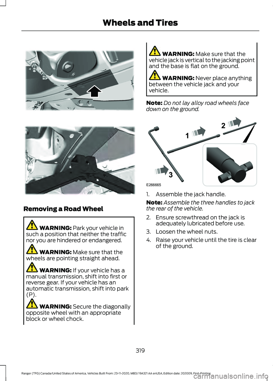 FORD RANGER 2021 Owners Manual Removing a Road Wheel
WARNING: Park your vehicle in
such a position that neither the traffic
nor you are hindered or endangered. WARNING:
Make sure that the
wheels are pointing straight ahead. WARNIN FORD RANGER 2021 Owners Manual Removing a Road Wheel
WARNING: Park your vehicle in
such a position that neither the traffic
nor you are hindered or endangered. WARNING:
Make sure that the
wheels are pointing straight ahead. WARNIN