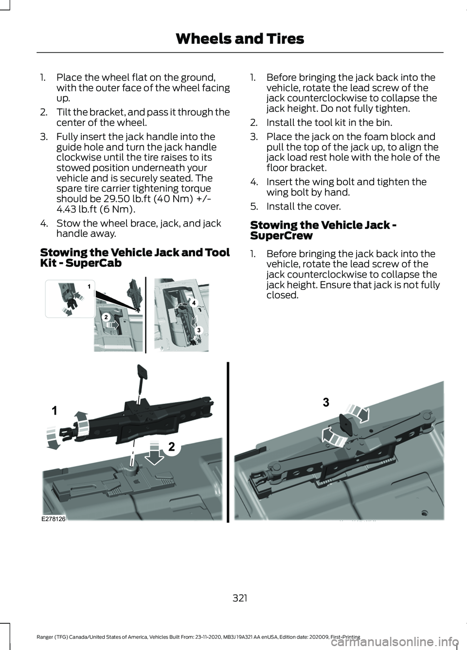 FORD RANGER 2021 Owners Manual 1. Place the wheel flat on the ground,
with the outer face of the wheel facing
up.
2. Tilt the bracket, and pass it through the
center of the wheel.
3. Fully insert the jack handle into the guide hole FORD RANGER 2021 Owners Manual 1. Place the wheel flat on the ground,
with the outer face of the wheel facing
up.
2. Tilt the bracket, and pass it through the
center of the wheel.
3. Fully insert the jack handle into the guide hole