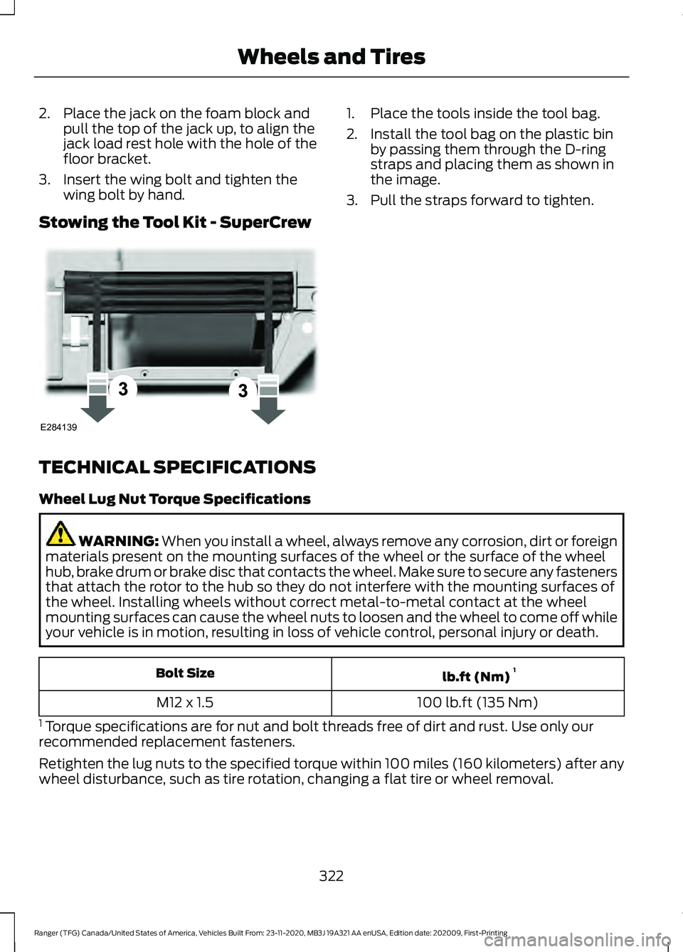 FORD RANGER 2021 Owners Manual 2. Place the jack on the foam block and
pull the top of the jack up, to align the
jack load rest hole with the hole of the
floor bracket.
3. Insert the wing bolt and tighten the wing bolt by hand.
Sto FORD RANGER 2021 Owners Manual 2. Place the jack on the foam block and
pull the top of the jack up, to align the
jack load rest hole with the hole of the
floor bracket.
3. Insert the wing bolt and tighten the wing bolt by hand.
Sto