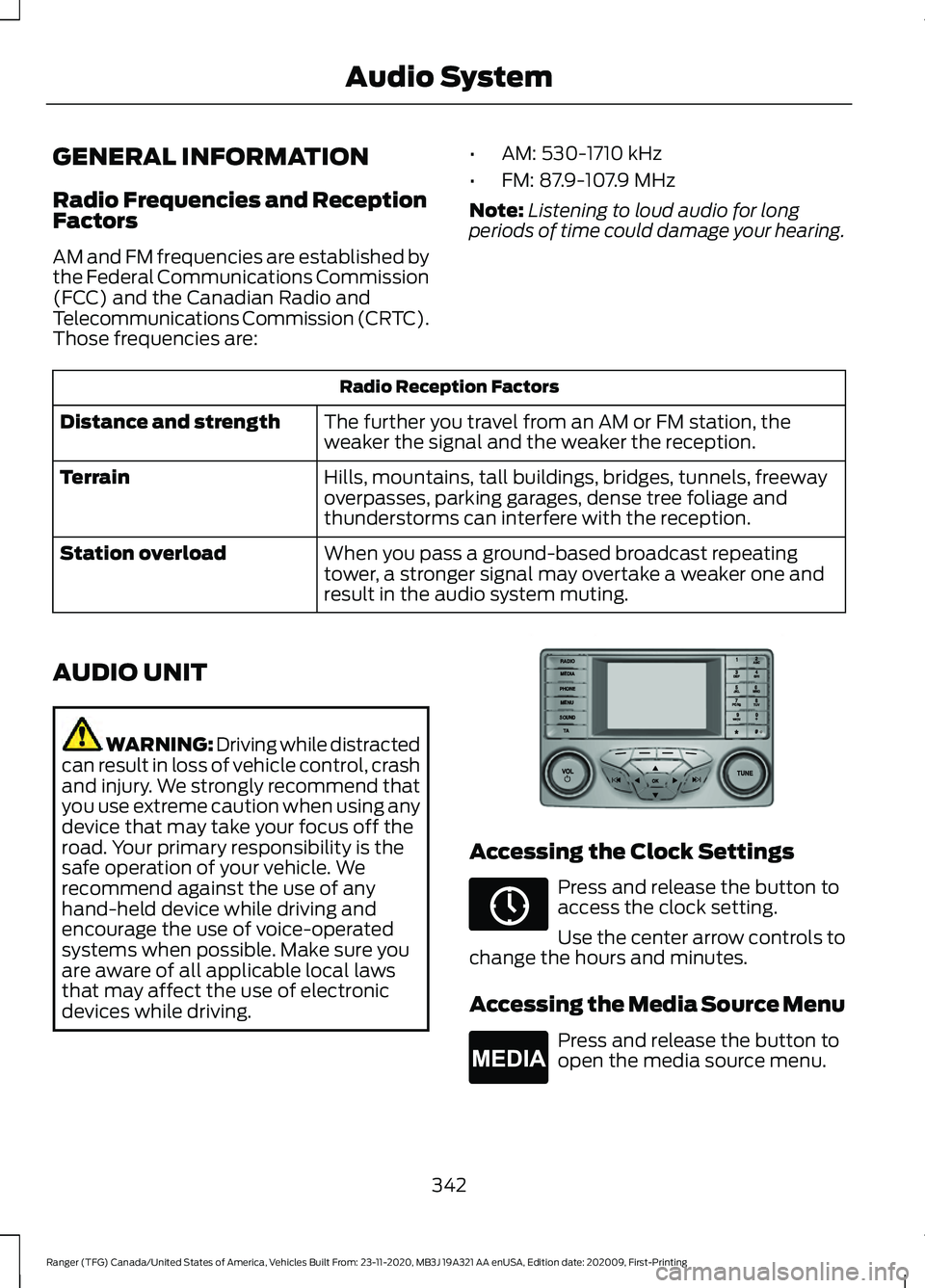 FORD RANGER 2021 Owners Manual GENERAL INFORMATION
Radio Frequencies and Reception
Factors
AM and FM frequencies are established by
the Federal Communications Commission
(FCC) and the Canadian Radio and
Telecommunications Commissio FORD RANGER 2021 Owners Manual GENERAL INFORMATION
Radio Frequencies and Reception
Factors
AM and FM frequencies are established by
the Federal Communications Commission
(FCC) and the Canadian Radio and
Telecommunications Commissio